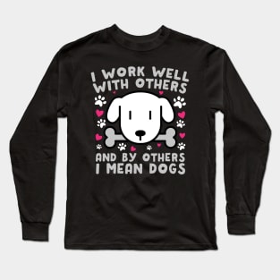 I Work Well With Others Dogs Long Sleeve T-Shirt